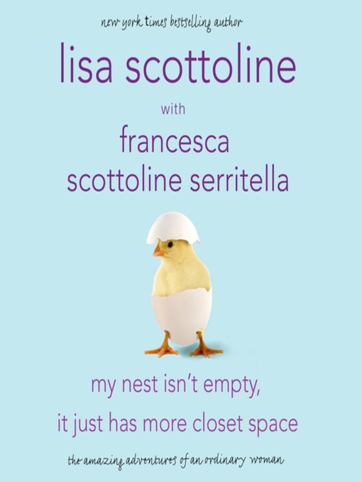 Title details for My Nest Isn't Empty, It Just Has More Closet Space by Lisa Scottoline - Available